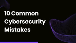 Common Cybersecurity Mistakes Small Businesses Make