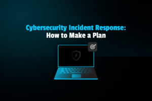 How to Create a Cybersecurity Response Plan for Your Company