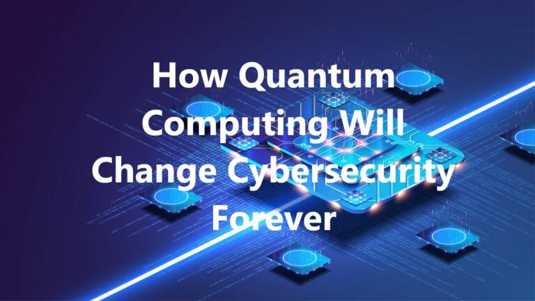How Quantum Computing Will Change Cybersecurity Forever